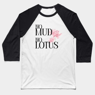 No mud No lotus Baseball T-Shirt